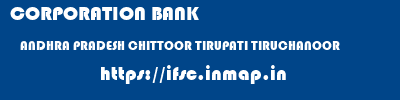 CORPORATION BANK  ANDHRA PRADESH CHITTOOR TIRUPATI TIRUCHANOOR  ifsc code